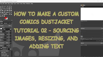How to make a custom comics dustjacket - Tutorial 2 - Sourcing images, resizing, and adding text