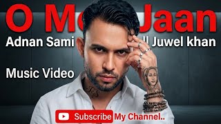 o meri jaan || Adnan Sami || Juwel Khan. . 