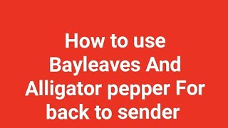 Mix Bayleaves And Alligator pepper For back to sender.... Wealth