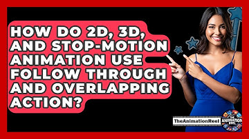 How Do 2D, 3D, And Stop-motion Animation Use Follow Through And Overlapping Action?