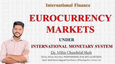 Eurocurrency  market -Under international Monetary System - Explained by Dr.Mihir Shah