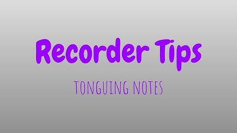 3rd grade - Recorder Tips - tonguing notes