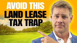 The Raw Land Leasing Tax TRAP You Must AVOID (Do THIS!)