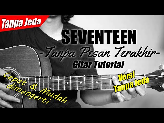 (Gitar Tutorial) SEVENTEEN - Tanpa Pesan Terakhir (Tanpa Jeda)|Mudah & Cepat dimengerti untuk pemula class=