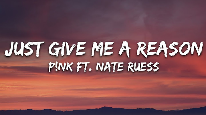 P!nk - Just Give Me a Reason (Lyrics) ft. Nate Ruess