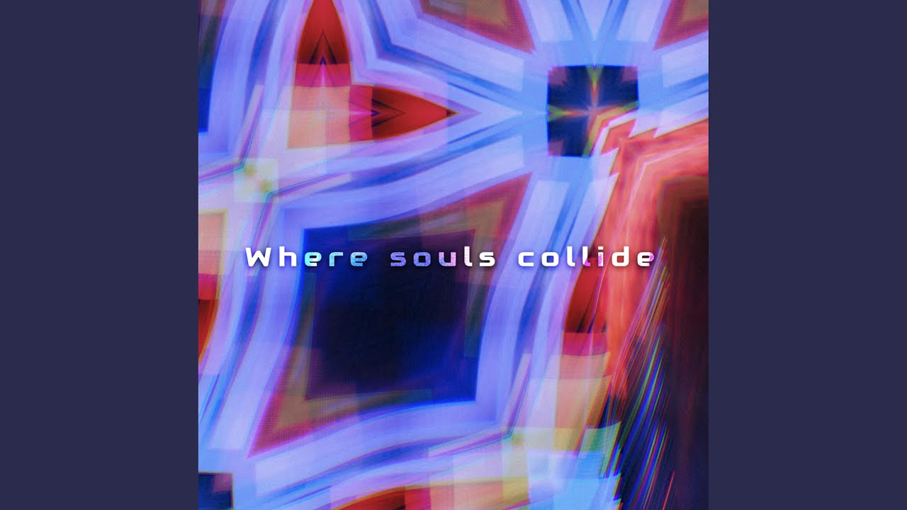 Where souls collide YouTube