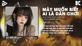 Mày Muốn Biết Ai Là Dân Chơi Hả Remix ♫ Nhạc Remix TikTok Triệu View Gây Bão Năm 2026