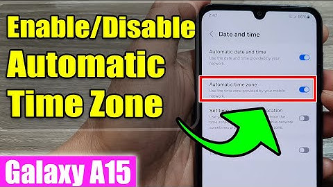 Galaxy A15: How to Enable/Disable Automatic Time Zone