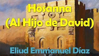 Video thumbnail of "Hosanna (Al Hijo de David) - Eliud Emmanuel Díaz | Yo soy Efraín (En Vivo en el Remanente)"