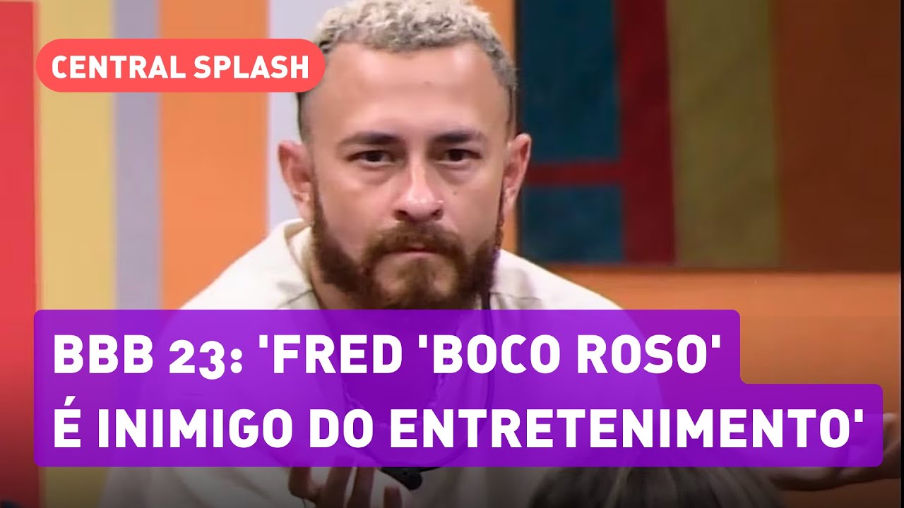 BBB 23: Fred 'Boco Roso' precisa achar que é detestado pelo Brasil, diz ...