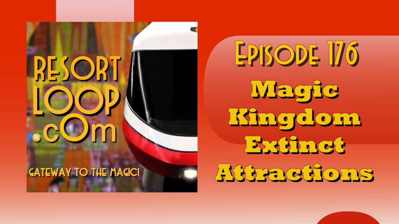 ResortLoop.com Podcast Episode 176 - Magic Kingdom Extinct Attractions