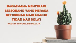 Bagaimana Menyikapi Seseorang Yang Merasa Keturunan Nabi Namun Tidak Mau Sholat