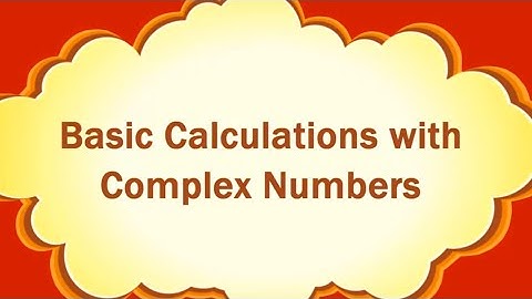 Basic Calculations with Complex Numbers