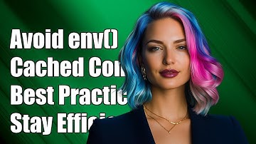 Why You Should Avoid Using env() in Cached Config Files: Best Practices