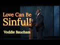 Love Can Be Sinful! | Voddie Baucham
