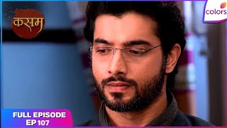 Kasam | Full Episode Ep. 107 | Rishi agrees to marry again! | Colors TV