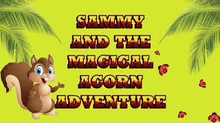 Sammy and the Magical Acorn Adventure 🐿️🐞🌰