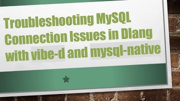 Troubleshooting MySQL Connection Issues in Dlang with vibe-d and mysql-native