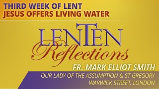 Lenten Reflections - 2023-03-12 - Third Week of Lent: Jesus Offers Living Water