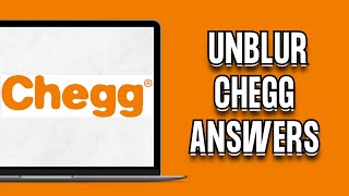 How To Unblur Chegg Answers (2024)