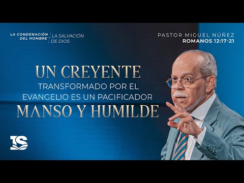 Un Creyente Transformado Por El Evangelio Es Un Pacificador Manso Y Humilde Miguel Núñez La IBI