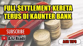 BAYAR LOAN KERETA FULL SETTLEMENT DI KUANTER BANK?