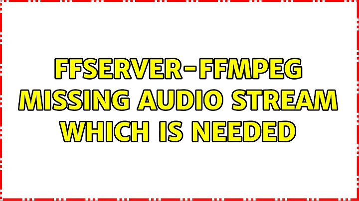 Ubuntu: FFserver-FFmpeg Missing Audio stream which is needed (2 Solutions!!)