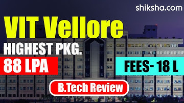 VIT Vellore BTech Review | Fees, Admission, Placements, Cutoff
