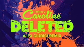 Portal 2 - Caroline Deleted (Alex Giudici Remix) ft. Ellen McLain @AlexGiudici