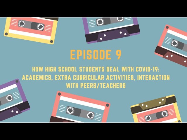 Episode 9: Academics, Extra Curricular Activities, Interaction With Peers/Teachers during COVID-19