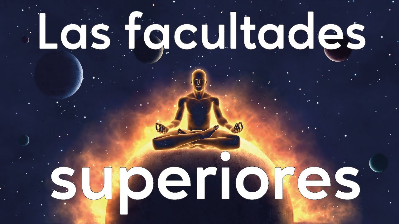 LAS FACULTADES SUPERIORES DEL HOMBRE - YouTube