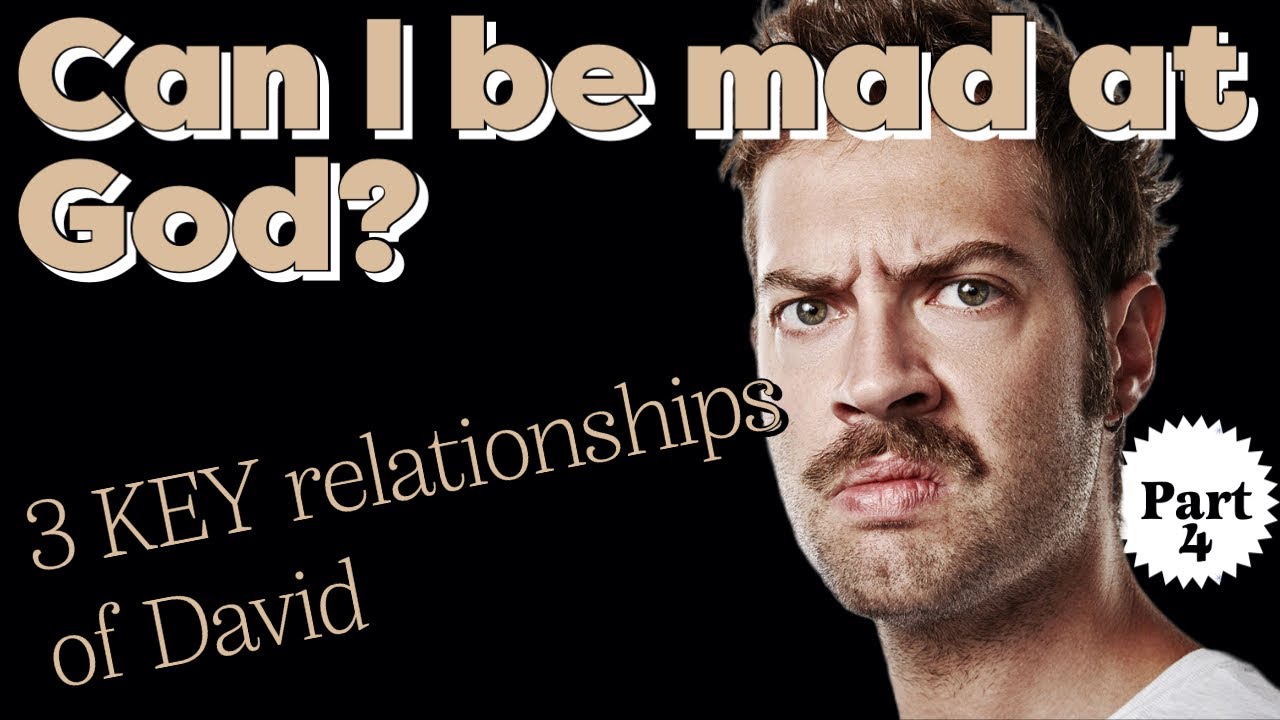 Can I get mad at God?  1 Samuel 18-20 as David from the Bible has 3 key relationships in this time.