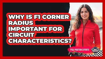 Why Is F1 Corner Radius Important For Circuit Characteristics? - Pole Position Experts