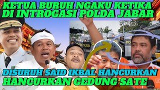 SAID IKBAL BIANGKEROK, AHIRNYA KETAUAN JUGA BOBROKNYA, KETIKA KETUA DEMO BURUH DI ITROGASI POLDA !!!