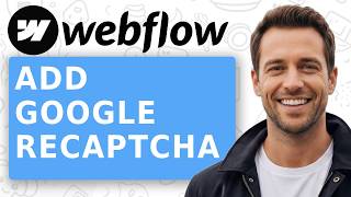How to Add Google ReCaptcha to Webflow [2026]   Bonus Tip