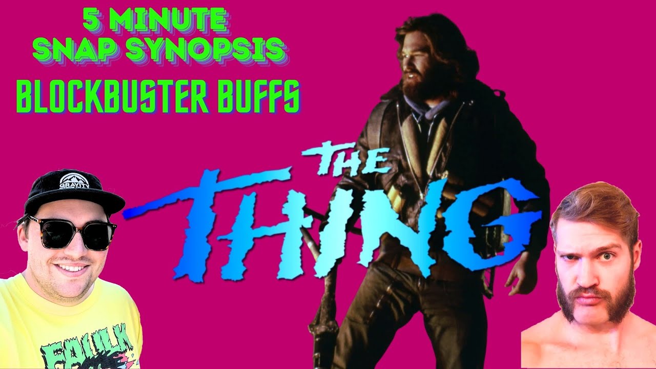 Blockbuster Buffs | 5-Minute Snap Synopsis: The Thing (1982)
