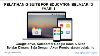 Pelatihan Pemanfaatan Akun G suite For Education Belajar.id Kemdikbud II Google Drive, Docs & Slide