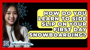 How Do You Learn To Side Slip On Your First Day Snowboarding? - The Winter Sport Xpert