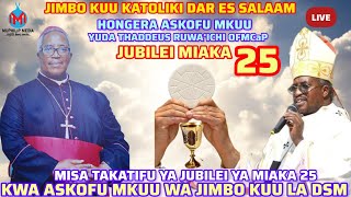 #LIVE:MISA TAKATIFU YA JUBILEI YA MIAKA 25 YA UASKOFU KWA ASKOFU MKUU YUDA THADDEUS RUWA'ICHI OFMCaP