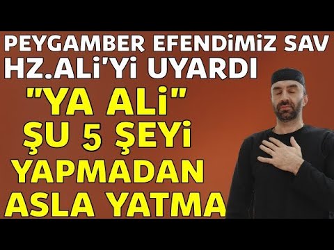 Peygamber Efendimiz Hz.Ali'yi Uyardı.! Ya Ali Şu 5 Şeyi Yapmadan Yatma! Bu Gece Hemen Dene ve Yaşa..