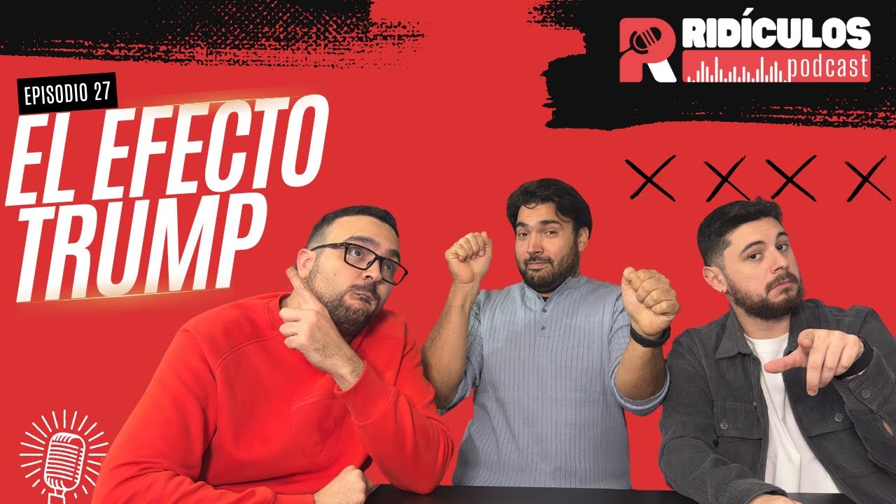 EP. 27 | El  efecto Trump.