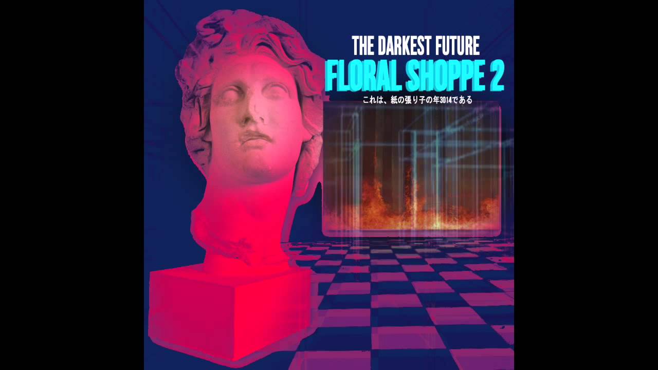THE DARKEST FUTURE – FLORAL SHOPPE II (FULL ALBUM)