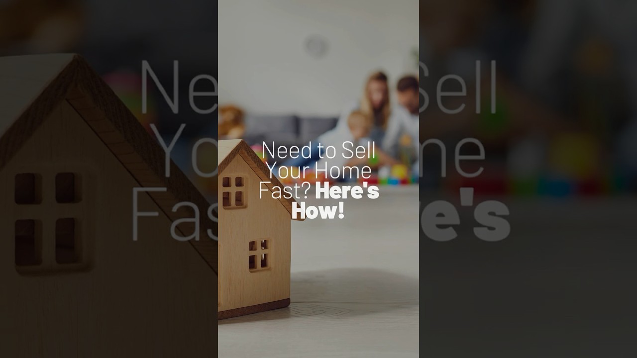 Need to Sell Your Home Fast Here’s How!