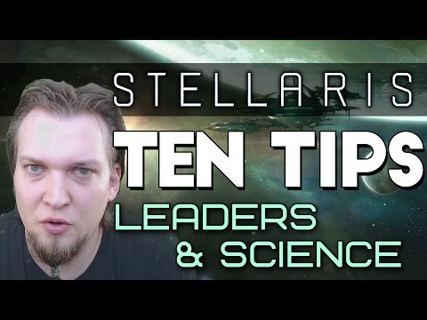 Stellaris Tips - 10 Tips for Leaders & Science (Stellaris Tutorial)