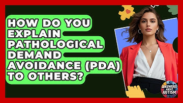 How Do You Explain Pathological Demand Avoidance (PDA) To Others? - Answers About Autism