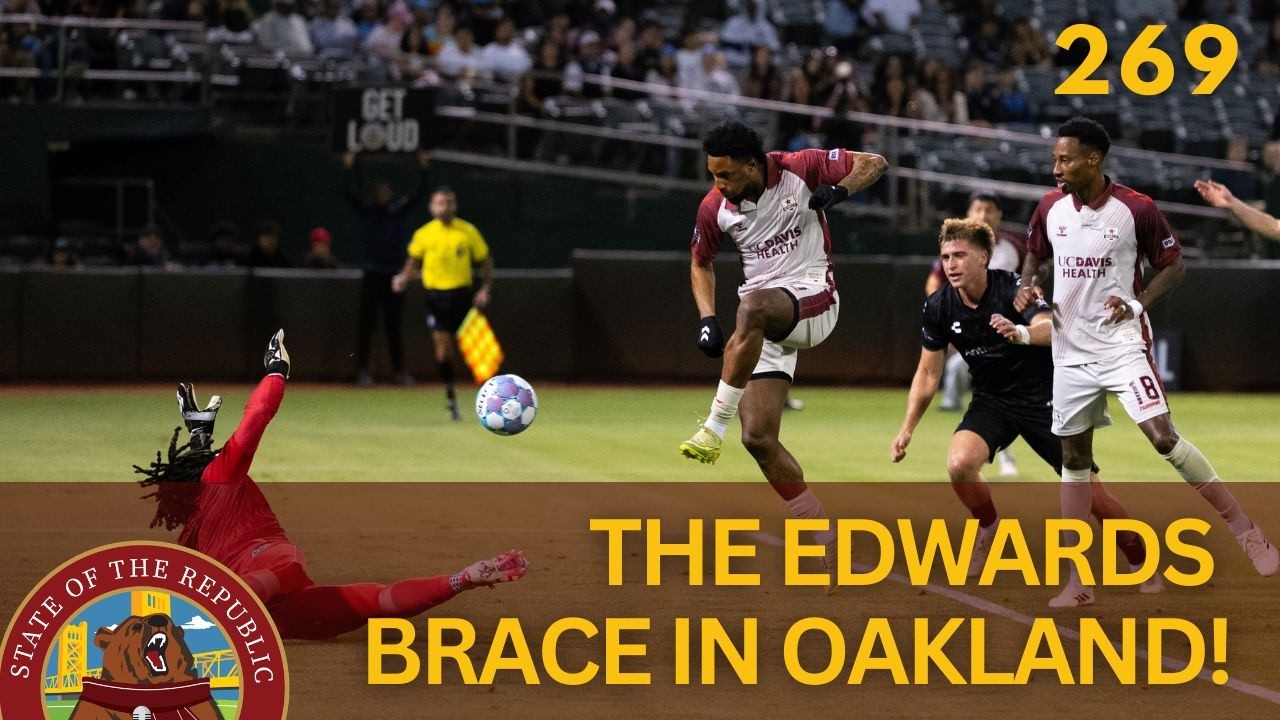 The Edwards Brace for Sac Republic at Oakland! - SOTR Podcast EP 269
