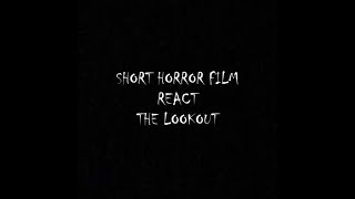 REACT SHORT HORROR FILM THE LOOKOUT