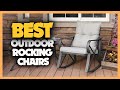 Best Outdoor Rocking Chairs 2023: Durable, Comfortable, and Stylish Options for Outdoor Relaxation