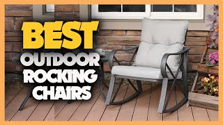 Top 10 Best Outdoor Rocking Chairs 2023