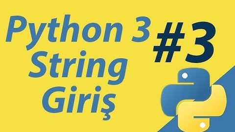 Python3 | Bölüm3 | String (Karakter Dizisi - Dizge) Giriş